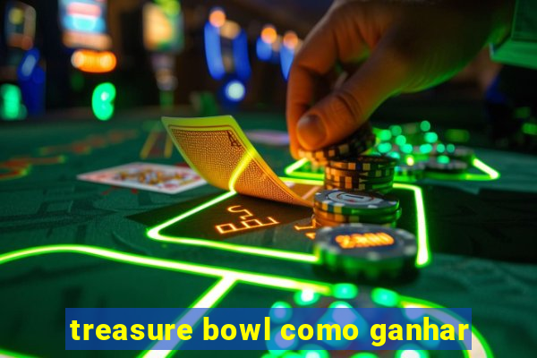 treasure bowl como ganhar